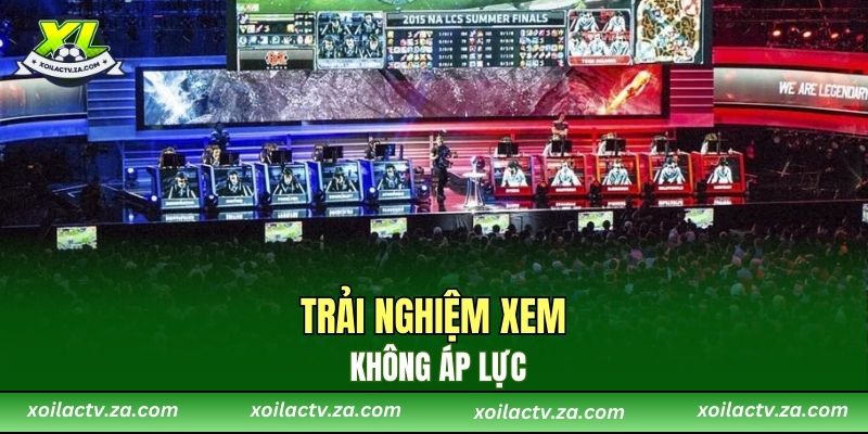 Trải nghiệm xem không áp lực